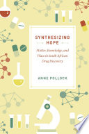 Synthesizing hope : matter, knowledge, and place in South African drug discovery /