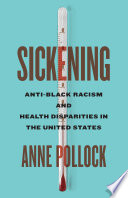 Sickening : anti-black racism and health disparities in the United States /