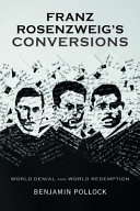 Franz Rosenzweig's conversions : world denial and world redemption /