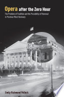 Opera after the zero hour : the problem of tradition and the possibility of renewal in postwar West Germany /