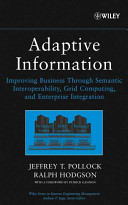 Adaptive information : improving business through semantic interoperability, grid computing, and enterprise integration /