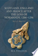 Scotland, England and France after the loss of Normandy, 1204-1296 : 'Auld Amitie' /