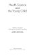 Health science and the young child /