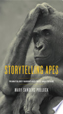 Storytelling apes : primatology narratives past and future /