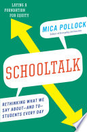 Schooltalk : rethinking what we say about--and to--students every day /