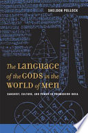 The language of the gods in the world of men : Sanskrit, culture, and power in premodern India /