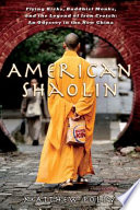 American Shaolin : flying kicks, buddhist monks, and the legend of iron crotch : an odyssey in the new China /