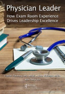 Physician leader : how exam room experience drives leadership excellence.