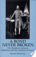 A bond never broken : the relations between Napoleon and the authors of France /