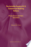 The Invisible Hands of U.S. Commercial Banking Reform : Private Action and Public Guarantees /