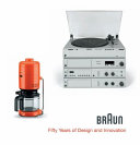 Braun : fifty years of design and innovation /