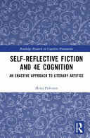 Self-reflective fiction and 4E cognition : an enactive approach to literary artifice /