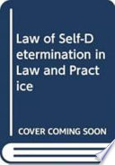Self-determination in law and practice : the new doctrine in the United Nations /