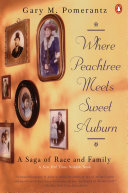 Where Peachtree meets sweet Auburn : a saga of race and family /