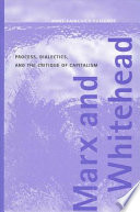 Marx and Whitehead : process, dialectics, and the critique of capitalism /