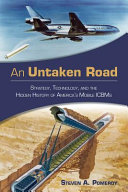 An untaken road : strategy, technology, and the hidden history of America's mobile ICBMs /
