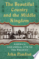 The beautiful country and the Middle Kingdom : America and China, 1776 to the present /