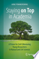 Staying on Top in Academia  : A Primer for (Self-)Mentoring Young Researchers in Natural and Life Sciences /