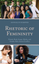Rhetoric of femininity : female body image, media, and gender role stress/conflict /