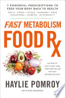 Fast metabolism food Rx : 7 powerful prescriptions to feed your body back to health /