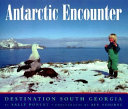 Antarctic encounter : destination South Georgia /