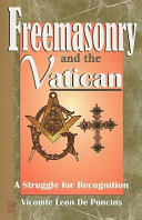Freemasonry and the Vatican : a struggle for recognition /