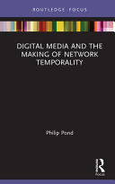 Digital media and the making of network temporality /