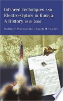 Infrared techniques and electro-optics in Russia : a history 1946-2006 /