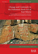 Change and continuity in the prehistoric rock art of east Siberia : an archaeological and anthropological exploration into ethno-cultural identity, belonging, and symbolism /