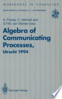 Algebra of Communicating Processes : Proceedings of ACP94, the First Workshop on the Algebra of Communicating Processes, Utrecht, the Netherlands, 16-17 May 1994 /