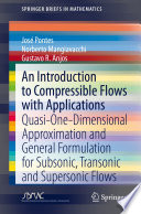 An introduction to compressible flows with applications : Quasi-One-Dimensional Approximation and General Formulation for Subsonic, Transonic and Supersonic Flows /