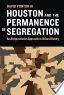 Houston and the permanence of segregation : an Afropessimist approach to urban history /