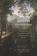 Western culture at the American crossroads : conflicts over the nature of science and reason /