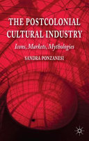 The postcolonial cultural industry : icons, markets, mythologies /