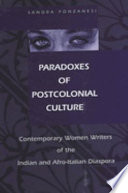 Paradoxes of postcolonial culture : contemporary women writers of the Indian and Afro-Italian diaspora /