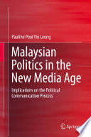 Malaysian Politics in the New Media Age : Implications on the Political Communication Process /