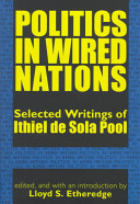 Politics in wired nations : selected writings of Ithiel de Sola Pool /