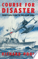 Course for disaster : from Scapa Flow to the River Kwai /