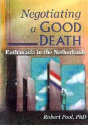 Negotiating a good death : euthanasia in the Netherlands /