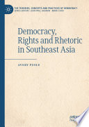 Democracy, Rights and Rhetoric in Southeast Asia /