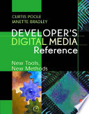 Developer's digital media reference : new tools, new methods /