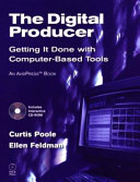 The digital producer : getting it done with computer-based tools /