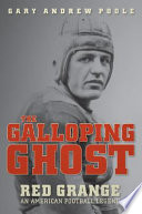 The Galloping Ghost : Red Grange, an American football legend /
