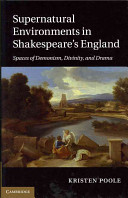 Supernatural environments in Shakespeare's England : spaces of demonism, divinity, and drama /