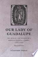 Our Lady of Guadalupe : the origins and sources of a Mexican national symbol, 1531-1797 /