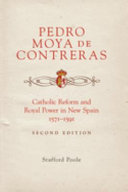 Pedro Moya de Contreras : Catholic reform and royal power in New Spain, 1571-1591 /