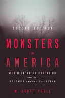 Monsters in America : our historical obsession with the hideous and the haunting /