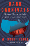 Dark carnivals : modern horror and the origins of American empire /