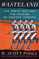 Wasteland : the Great War and the origins of modern horror /