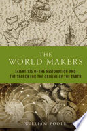 The world makers : scientists of the restoration and the search for the origins of the earth /